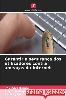 Garantir a seguran?a dos utilizadores contra amea?as da Internet Ravinder Kumar Priyanka Gupta Sarika Jain 9786630086164 Edicoes Nosso Conhecimento - książka