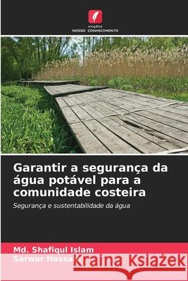 Garantir a seguran?a da ?gua pot?vel para a comunidade costeira MD Shafiqul Islam Sarwar Hossain 9786207935802 Edicoes Nosso Conhecimento - książka