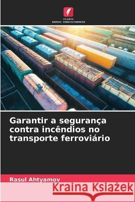 Garantir a seguranca contra incendios no transporte ferroviario Rasul Ahtyamov   9786206232933 Edicoes Nosso Conhecimento - książka