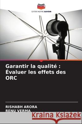 Garantir la qualit?: ?valuer les effets des ORC Rishabh Arora Renu Verma 9786207614264 Editions Notre Savoir - książka