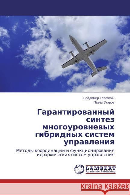 Garantirovannyj sintez mnogourovnevyh gibridnyh sistem upravleniya : Metody koordinacii i funkcionirovaniya ierarhicheskih sistem upravleniya Telezhkin, Vladimir; Ugarov, Pavel 9783659748424 LAP Lambert Academic Publishing - książka