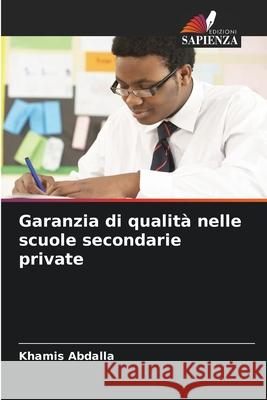 Garanzia di qualità nelle scuole secondarie private Abdalla, Khamis 9786209264818 Edizioni Sapienza - książka