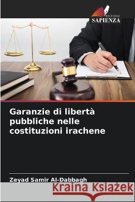 Garanzie di liberta pubbliche nelle costituzioni irachene Zeyad Samir Al-Dabbagh   9786205819395 Edizioni Sapienza - książka