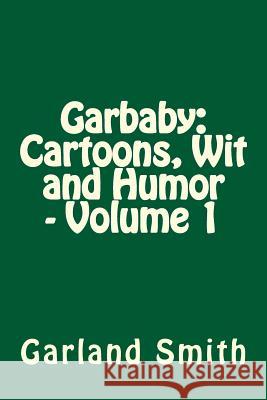 Garbaby: Cartoons, Wit and Humor - Volume 1 Garland Smith Daniel Ryves 9781494496265 Createspace - książka