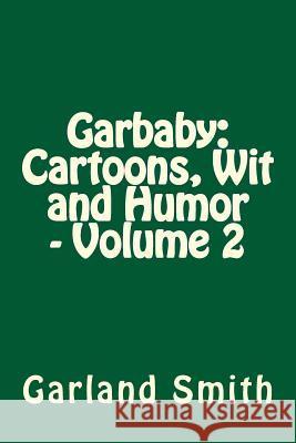 Garbaby: Cartoons, Wit and Humor - Volume 2 Garland Smith Daniel Ryves 9781494496708 Createspace - książka