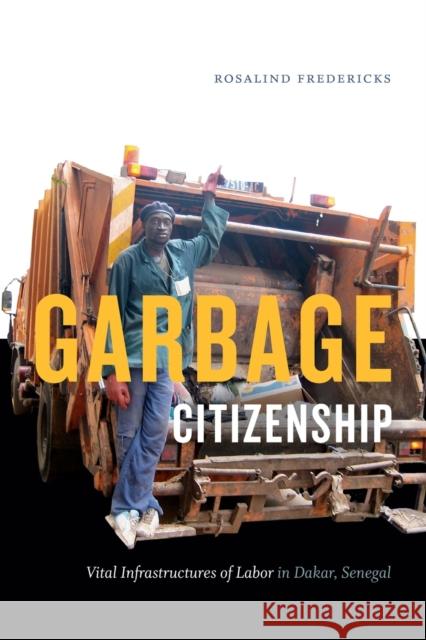 Garbage Citizenship: Vital Infrastructures of Labor in Dakar, Senegal Rosalind Fredericks 9781478001416 Duke University Press - książka