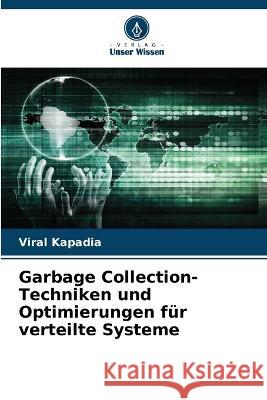 Garbage Collection-Techniken und Optimierungen fur verteilte Systeme Viral Kapadia   9786205958384 Verlag Unser Wissen - książka