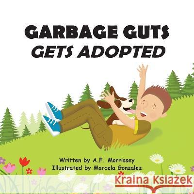 Garbage Guts: Gets Adopted A F Morrissey Marcela Gonzalez  9781990389108 Okanagan Publishing Co - książka