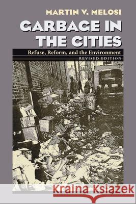 Garbage In The Cities: Refuse Reform and the Environment Melosi, Martin V. 9780822958574 University of Pittsburgh Press - książka