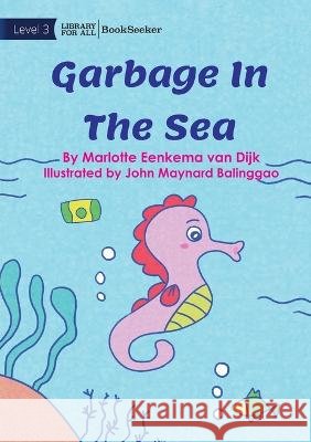 Garbage In The Sea Marlotte Eenkema Van Dijk John Maynard Balinggao  9781922827920 Library for All - książka