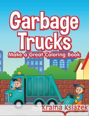 Garbage Trucks Make a Great Coloring Book Jupiter Kids 9781683263678 Jupiter Kids - książka