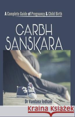 Garbh Sanskara: A Complete Guide of Pregnancy & Child Birth Vandana Jodhani 9788194489481 Author Vine - książka