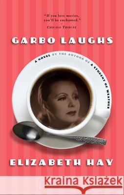 Garbo Laughs Elizabeth Hay 9781582432922 Counterpoint LLC - książka