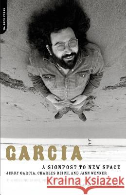 Garcia: A Signpost to New Space Jerry Garcia Charles Reich Jann S. Wenner 9780306812538 Da Capo Press - książka