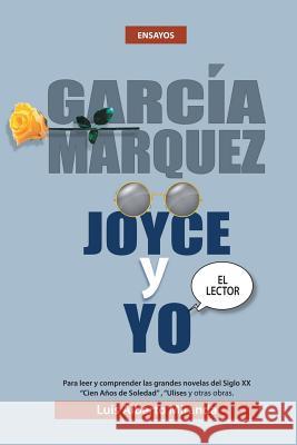 Garcia Marquez, Joyce Y Yo Luis Alberto Miranda 9781514470138 Xlibris - książka