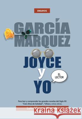 Garcia Marquez, Joyce Y Yo Luis Alberto Miranda 9781514470145 Xlibris - książka