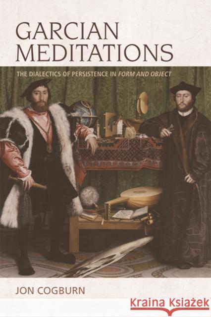 Garcian Meditations: The Dialectics of Persistence in Form and Object Jon Cogburn 9781474415910 Edinburgh University Press - książka