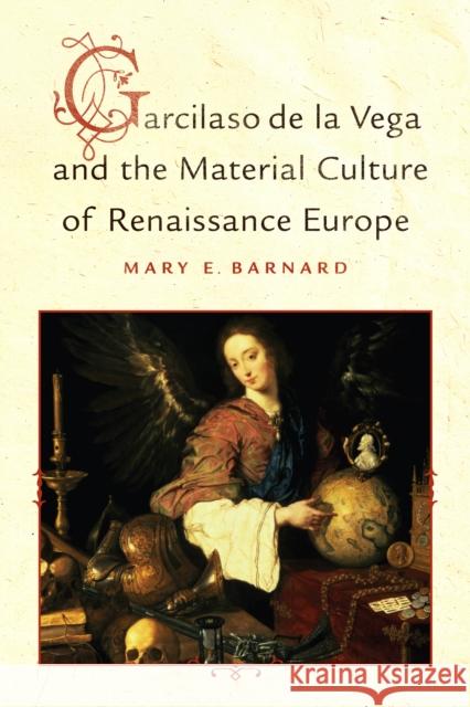 Garcilaso de la Vega and the Material Culture of Renaissance Europe Mary E. Barnard 9781442647558 University of Toronto Press - książka