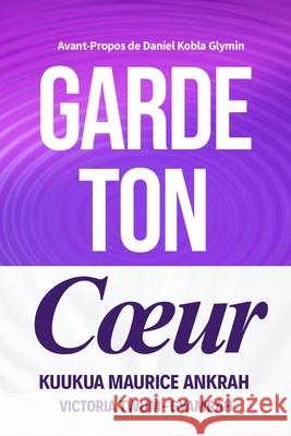 Garde Ton Coeur Victoria Twum-Gyamrah, Kukua Maurice Ankrah 9798335350532 Independently Published - książka