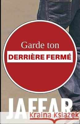 Garde ton derrière fermé Jaffar 9781503381889 Createspace Independent Publishing Platform - książka