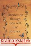 Garden as though you will live forever.: Dot Grid Paper Sarah Cullen 9781079470109 Independently Published