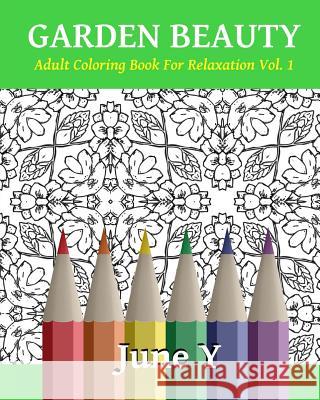 Garden Beauty: Adult Coloring Book for Relaxation June Y 9781519166906 Createspace - książka