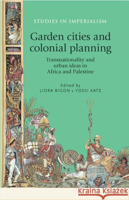 Garden Cities and Colonial Planning: Transnationality and Urban Ideas in Africa and Palestine Thompson, Andrew 9780719090554 Manchester University Press - książka