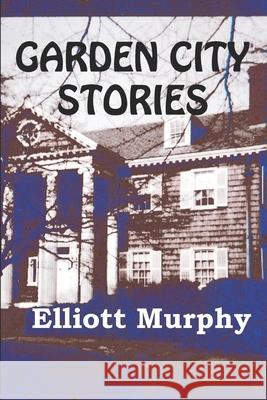 Garden City Stories Elliott Murphy 9781091928954 Independently Published - książka