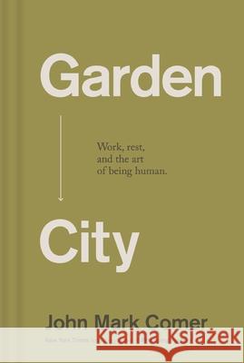 Garden City: Work, Rest, and the Art of Being Human. John Mark Comer 9781400257225 Thomas Nelson - książka