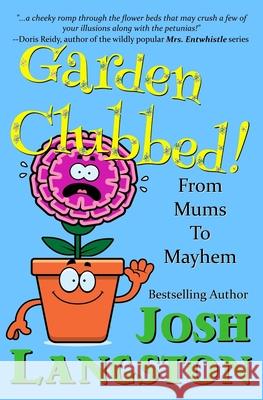 Garden Clubbed!: From Mums to Mayhem Josh Langston 9781732996489 Janda Books - książka