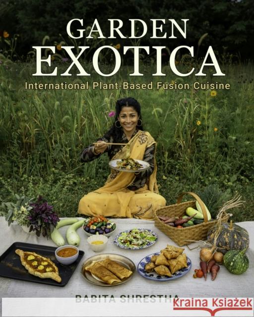 Garden Exotica: International Plant-Based Fusion Cuisine Babita Shrestha 9781684352333 Red Lightning Books - książka