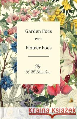 Garden Foes - Part I - Flower Foes T. W. Sanders 9781473330467 Read Books - książka