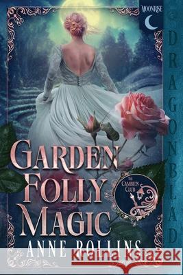 Garden Folly Magic: A Historical Fantasy Romance Anne Rollins 9781967169726 Dragonblade Publishing, Inc. - książka