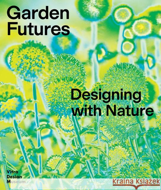 Garden Futures: Designing with Nature Viviane Stappmanns 9783945852538 Vitra Design Museum - książka