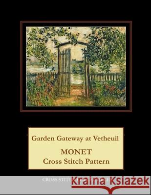 Garden Gateway at Vetheuil: Monet Cross Stitch Pattern Kathleen George Cross Stitch Collectibles 9781791988609 Independently Published - książka