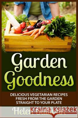 Garden Goodness: Delicious Vegetarian Recipes Fresh from the Garden Straight to Your Plate Helen Sullivan 9781514104828 Createspace - książka