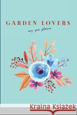 Garden Lovers Any Year Planner: With Bonus Recipes Soro Designs 9781312405998 Lulu.com - książka