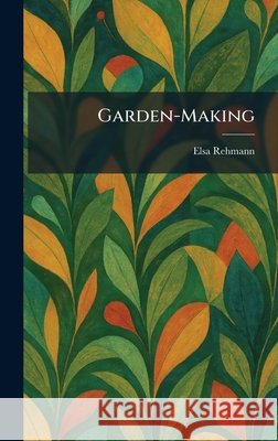 Garden-Making Rehmann, Elsa 9781025673738 Tradd Street Press - książka