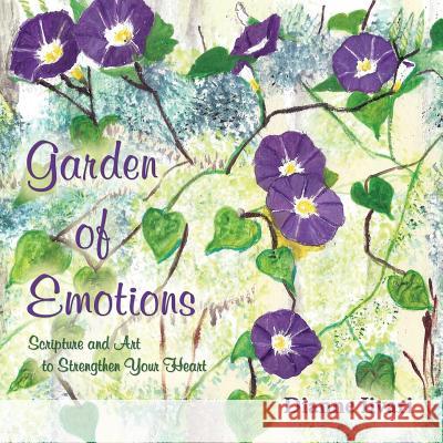 Garden of Emotions: Scripture and Art to Strengthen Your Heart Dianne Iivari 9781939267313 Healthy Life Press - książka