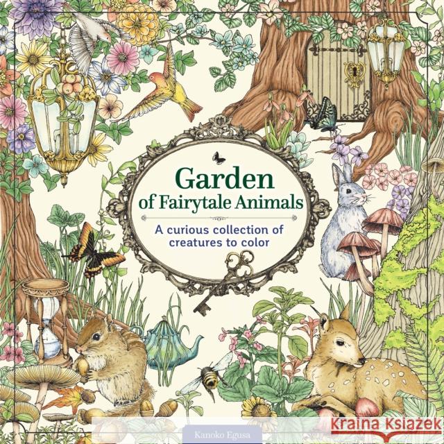 Garden of Fairytale Animals: A Curious Collection of Creatures to Color Kanoko Egusa 9781497205710 Design Originals - książka