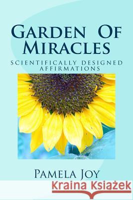 Garden Of Miracles: Scientifically Designed Power Affirmations Joy, Pamela 9781508890607 Createspace - książka