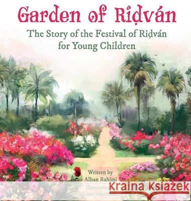 Garden of Ridván: The Story of the Festival of Ridván for Young Children Rahimi, Alhan 9781777093471 LIGHTNING SOURCE UK LTD - książka