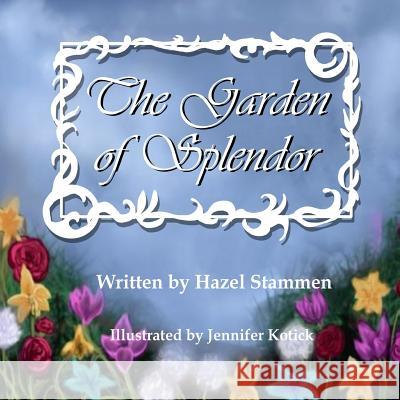 Garden of Splendor Hazel Stammen Jennifer Kotick 9781546956716 Createspace Independent Publishing Platform - książka