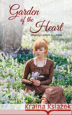 Garden of The Heart: Healing Letters to Ladies Porter, Diane 9781544941936 Createspace Independent Publishing Platform - książka