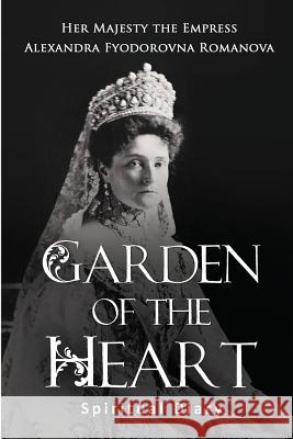 Garden of the Heart: Spiritual Diary Alexandra Fyodorovna Romanova Sergei Viatchanin 9781533411990 Createspace Independent Publishing Platform - książka