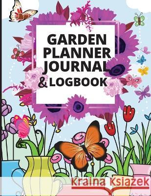Garden Planner Journal and Log Book: A Complete Gardening Organizer Notebook for Garden Lovers to Track Vegetable Growing, Gardening Activities and Plant Details Jessa M Ivy 9781803936758 Zara Roberts - książka