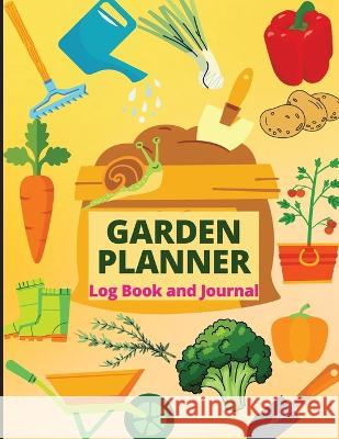 Garden Planner Journal: Gardening Organizer Notebook for Garden Lovers to Track Vegetable Growing, Gardening Activities and Plant Details Cheloo Schmidt 9781803851761 R. R. Bowker - książka