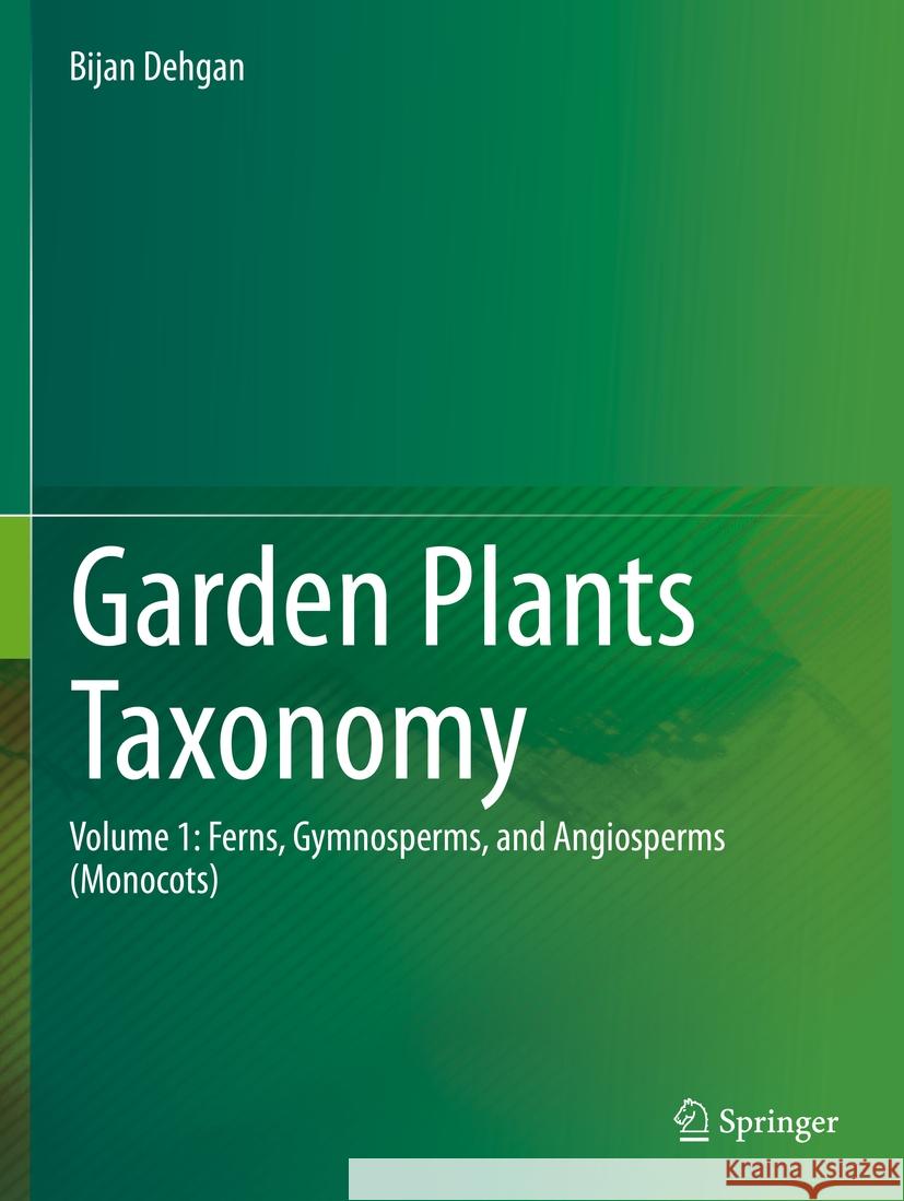 Garden Plants Taxonomy: Volume 1: Ferns, Gymnosperms, and Angiosperms (Monocots) Bijan Dehgan 9783031115639 Springer - książka
