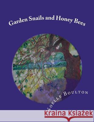 Garden Snails and Honey Bees Mrs Noelle Boulton Mrs David Boulton 9781463516420 Createspace - książka