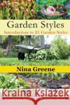 Garden Styles: Introduction to 25 Garden Styles: Gardening Basics for Beginners Series Nina Greene 9781634281966 Speedy Publishing LLC